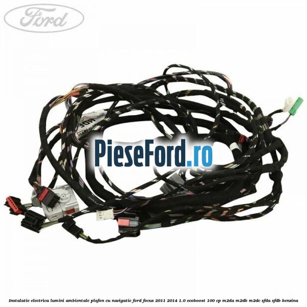 Instalatie electrica lumini ambientale plafon cu navigatie Ford Focus 2011-2014 1.0 EcoBoost 100 cp M2DA, M2DB, M2DC, SFDA, SFDB benzina