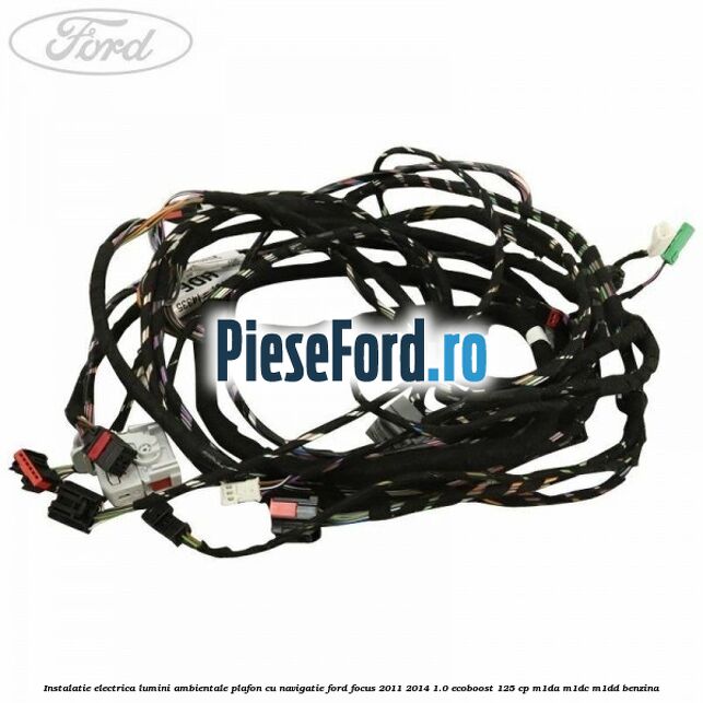 Instalatie electrica lumini ambientale plafon cu navigatie Ford Focus 2011-2014 1.0 EcoBoost 125 cp M1DA, M1DC, M1DD benzina