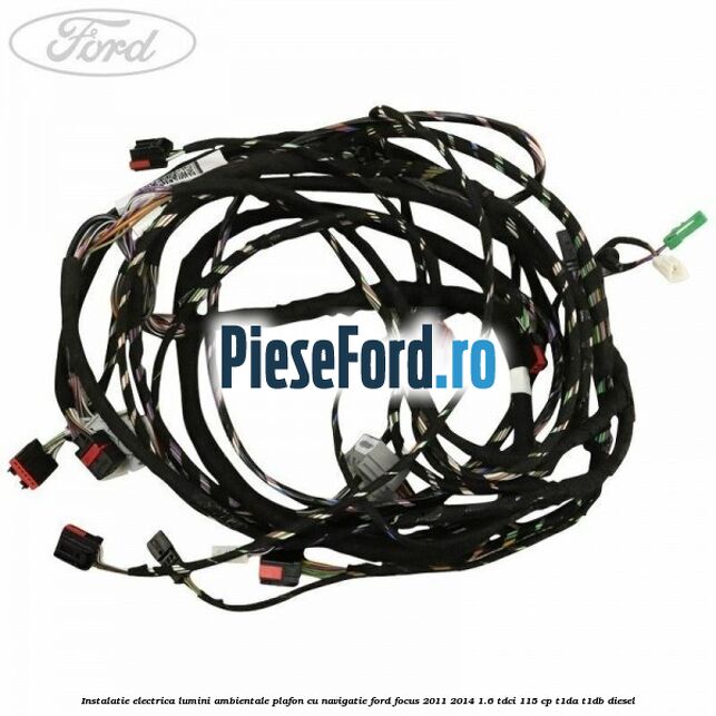 Instalatie electrica lumini ambientale plafon cu navigatie Ford Focus 2011-2014 1.6 TDCi 115 cp T1DA, T1DB diesel