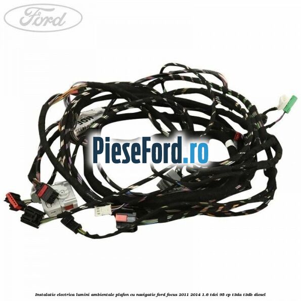 Instalatie electrica lumini ambientale plafon cu navigatie Ford Focus 2011-2014 1.6 TDCi 95 cp T3DA, T3DB diesel