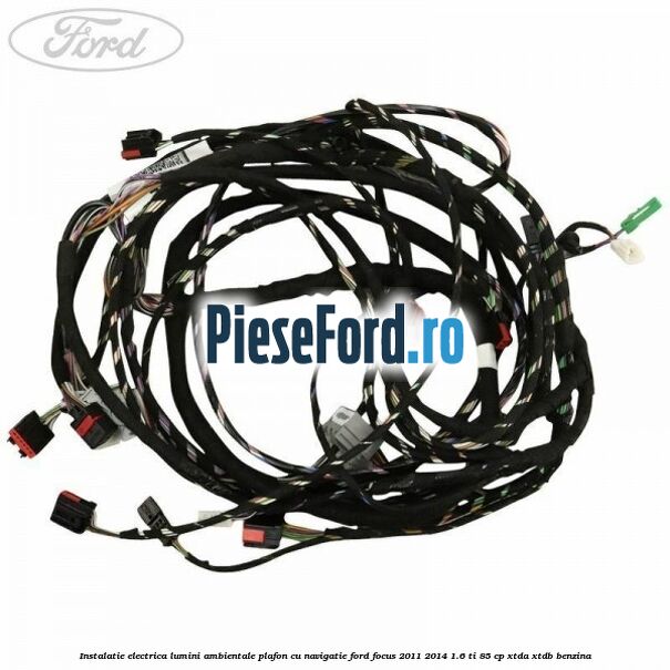 Instalatie electrica lumini ambientale plafon cu navigatie Ford Focus 2011-2014 1.6 Ti 85 cp XTDA, XTDB benzina