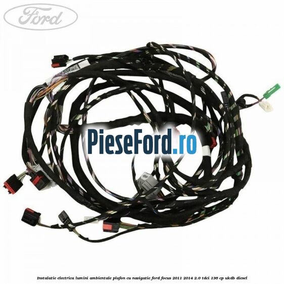 Instalatie electrica lumini ambientale plafon cu navigatie Ford Focus 2011-2014 2.0 TDCi 136 cp UKDB diesel