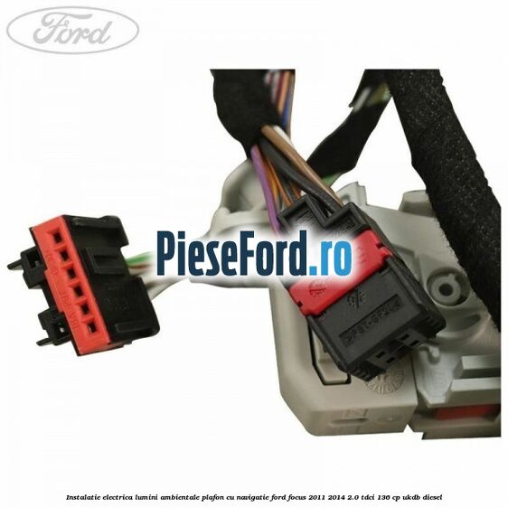 Instalatie electrica lumini ambientale plafon cu navigatie Ford Focus 2011-2014 2.0 TDCi 136 cp UKDB diesel