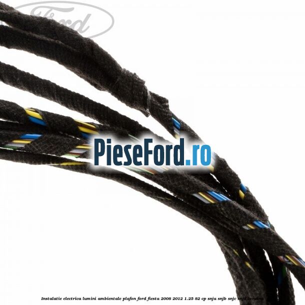 Instalatie electrica lumini ambientale plafon Ford Fiesta 2008-2012 1.25 82 cp SNJA, SNJB, SNJC, SNJD benzina