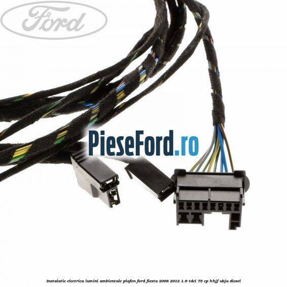 Instalatie electrica lumini ambientale plafon Ford Fiesta 2008-2012 1.6 TDCi 75 cp HHJF, UBJA diesel