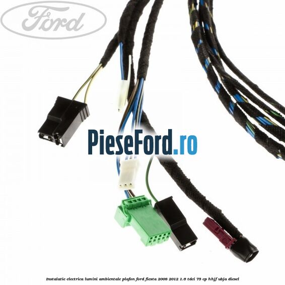 Instalatie electrica lumini ambientale plafon Ford Fiesta 2008-2012 1.6 TDCi 75 cp HHJF, UBJA diesel