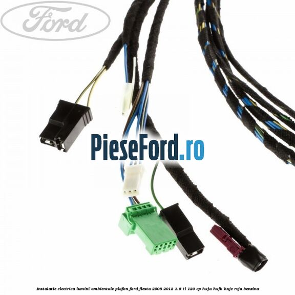 Instalatie electrica lumini ambientale plafon Ford Fiesta 2008-2012 1.6 Ti 120 cp HXJA, HXJB, HXJE, RVJA benzina