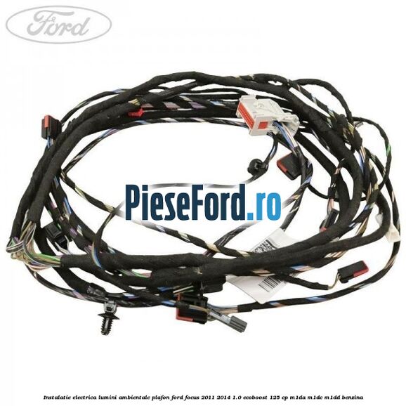 Instalatie electrica lumini ambientale plafon Ford Focus 2011-2014 1.0 EcoBoost 125 cp M1DA, M1DC, M1DD benzina
