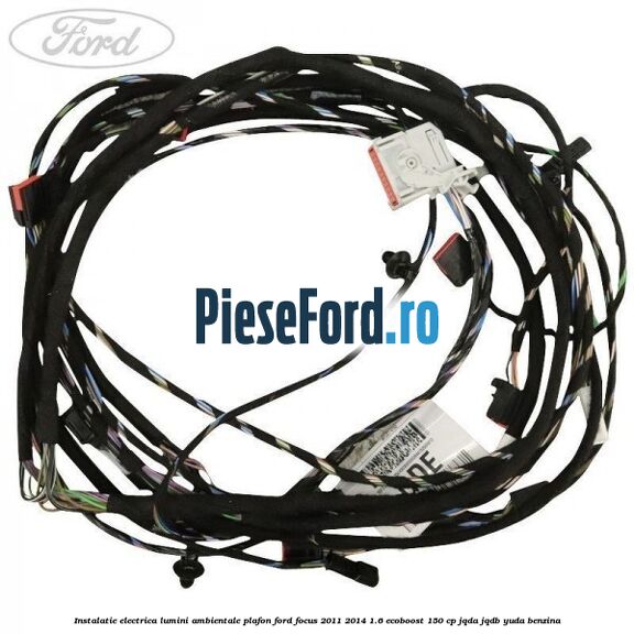 Instalatie electrica lumini ambientale plafon Ford Focus 2011-2014 1.6 EcoBoost 150 cp JQDA, JQDB, YUDA benzina
