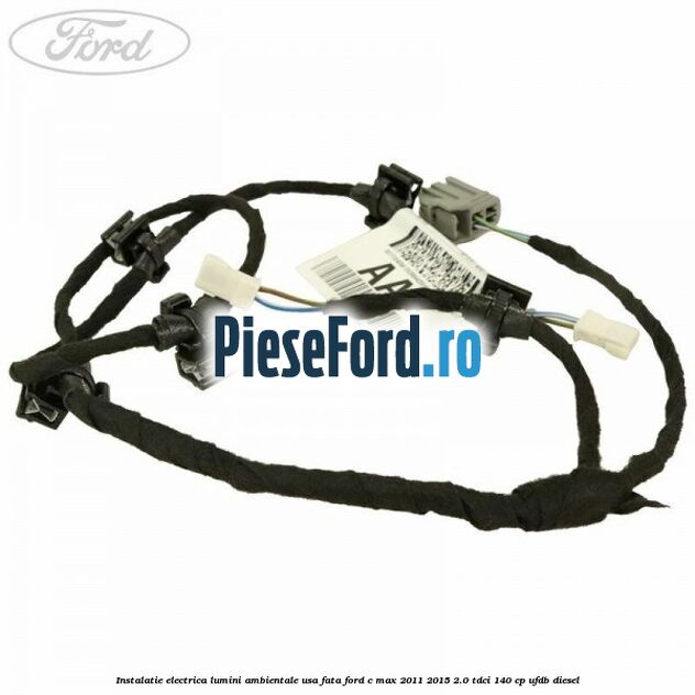 Instalatie electrica lumini ambientale usa fata Ford C-Max 2011-2015 2.0 TDCi 140 cp UFDB diesel