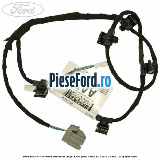 Instalatie electrica lumini ambientale usa fata Ford Grand C-Max 2011-2015 2.0 TDCi 115 cp TYDA diesel