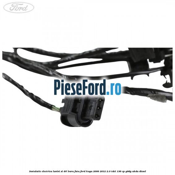 Instalatie electrica lunini zi DRL bara fata Ford Kuga 2008-2012 2.0 TDCi 136 cp G6DG, UKDA diesel