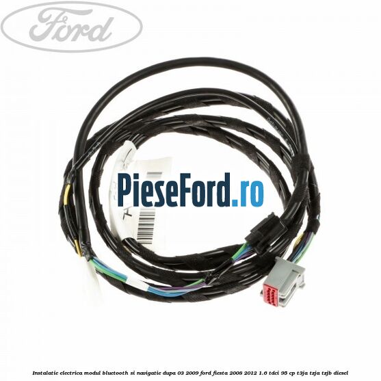 Instalatie electrica modul bluetooth si navigatie, dupa 03/2009 Ford Fiesta 2008-2012 1.6 TDCi 95 cp