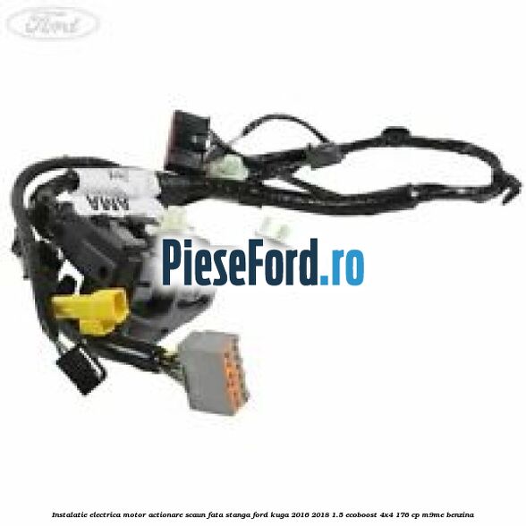 Instalatie electrica motor actionare scaun fata stanga Ford Kuga 2016-2018 1.5 EcoBoost 4x4 176 cp M9ME benzina