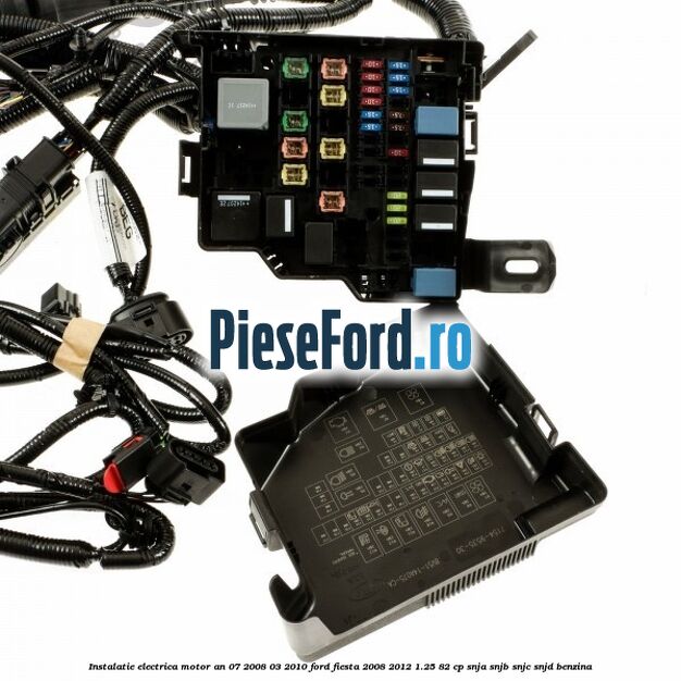 Instalatie electrica motor an 07/2008-03/2010 Ford Fiesta 2008-2012 1.25 82 cp SNJA, SNJB, SNJC, SNJD benzina