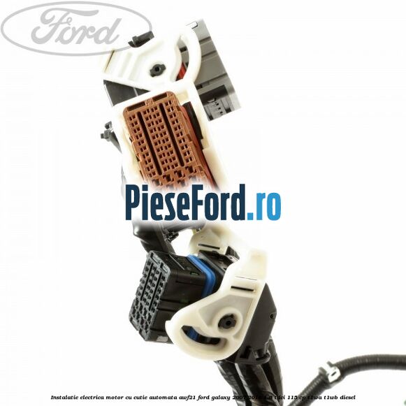 Instalatie electrica motor cu cutie automata AWF21 Ford Galaxy 2007-2014 1.6 TDCi 115 cp T1WA, T1WB diesel