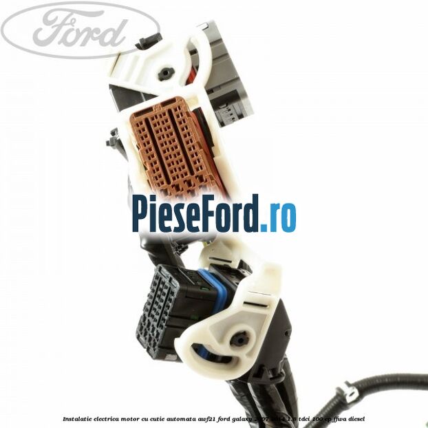 Instalatie electrica motor cu cutie automata AWF21 Ford Galaxy 2007-2014 1.8 TDCi 100 cp FFWA diesel