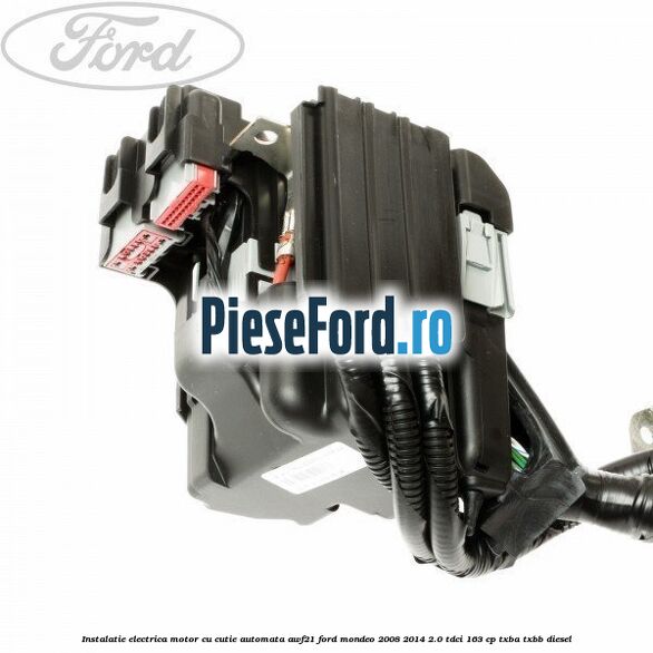 Instalatie electrica motor cu cutie automata AWF21 Ford Mondeo 2008-2014 2.0 TDCi 163 cp TXBA, TXBB diesel