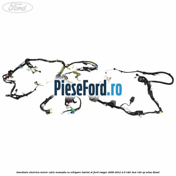 Instalatie electrica motor cutie manuala cu echipare lumini zi Ford Ranger 2006-2012 2.5 TDCi 4x4 143 cp WLAA diesel