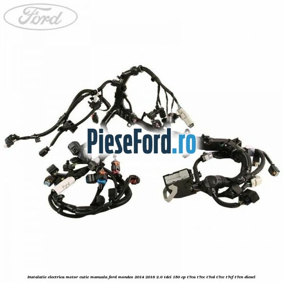 Instalatie electrica motor cutie manuala Ford Mondeo 2014-2018 2.0 TDCi 150 cp Instalatie electrica motor cutie manuala Ford Mondeo 2014-2018 2.0 TDCi 150 cp T7CA, T7CC, T7CD, T7CE, T7CF, T7CN diesel