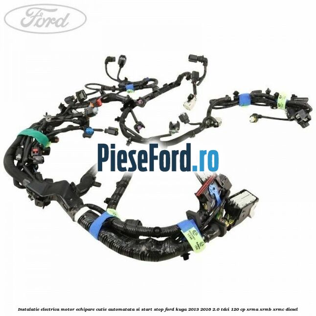 Instalatie electrica motor echipare cutie automatata si start stop Ford Kuga 2013-2016 2.0 TDCi 120 cp XRMA, XRMB, XRMC diesel