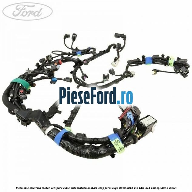 Instalatie electrica motor echipare cutie automatata si start stop Ford Kuga 2013-2016 2.0 TDCi 4x4 136 cp Instalatie electrica motor echipare cutie automatata si start stop Ford Kuga 2013-2016 2.0 TDCi 4x4 136 cp UKMA diesel