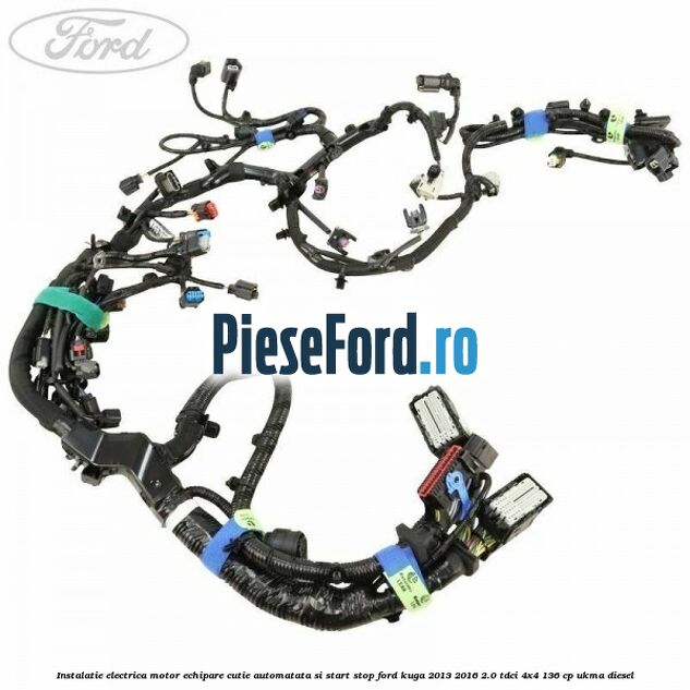 Instalatie electrica motor echipare cutie automatata si start stop Ford Kuga 2013-2016 2.0 TDCi 4x4 136 cp Instalatie electrica motor echipare cutie automatata si start stop Ford Kuga 2013-2016 2.0 TDCi 4x4 136 cp UKMA diesel