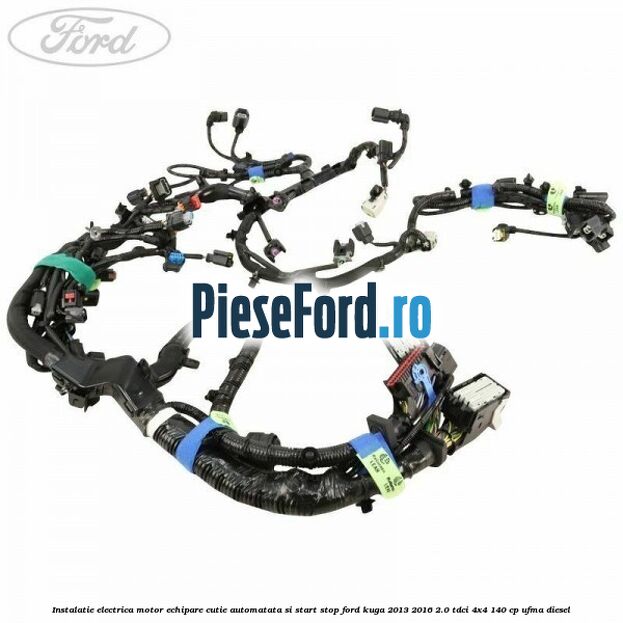 Instalatie electrica motor echipare cutie automatata si start stop Ford Kuga 2013-2016 2.0 TDCi 4x4 140 cp Instalatie electrica motor echipare cutie automatata si start stop Ford Kuga 2013-2016 2.0 TDCi 4x4 140 cp UFMA diesel