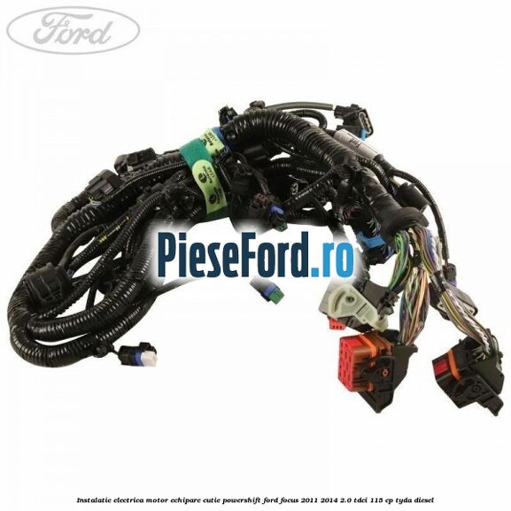 Instalatie electrica motor echipare cutie Powershift Ford Focus 2011-2014 2.0 TDCi 115 cp Instalatie electrica motor echipare cutie Powershift Ford Focus 2011-2014 2.0 TDCi 115 cp TYDA diesel