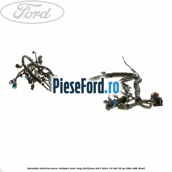 Instalatie electrica motor echipare start stop Ford Focus 2011-2014 1.6 TDCi 95 cp T3DA, T3DB diesel