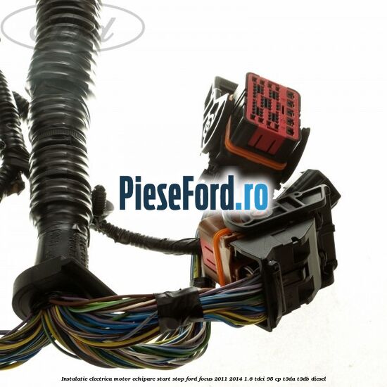 Instalatie electrica motor echipare start stop Ford Focus 2011-2014 1.6 TDCi 95 cp Instalatie electrica motor echipare start stop Ford Focus 2011-2014 1.6 TDCi 95 cp T3DA, T3DB diesel