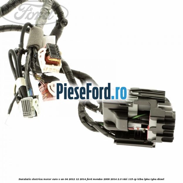 Instalatie electrica motor euro V an 04/2012-12/2014 Ford Mondeo 2008-2014 2.0 TDCi 115 cp KLBA, LPBA, TYBA diesel