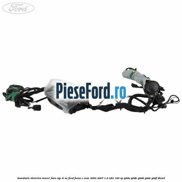 Instalatie electrica motor fara ESP si AC Ford Focus C-Max 2003-2007 1.6 TDCi 109 cp