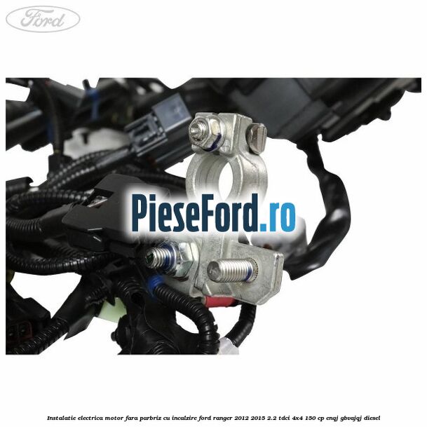 Instalatie electrica motor fara parbriz cu incalzire Ford Ranger 2012-2015 2.2 TDCi 4x4 150 cp ENQJ, GBVAJQJ diesel