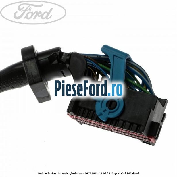 Instalatie electrica motor Ford C-Max 2007-2011 1.8 TDCi 115 cp KKDA, KKDB diesel