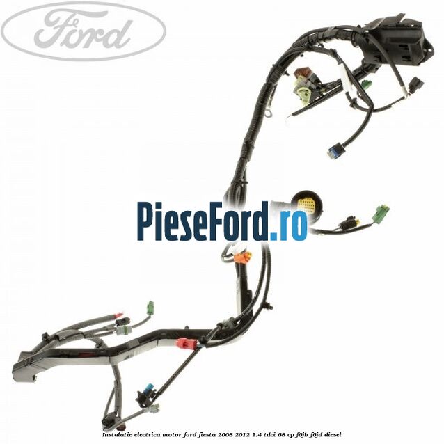 Instalatie electrica motor Ford Fiesta 2008-2012 1.4 TDCi 68 cp F6JB, F6JD diesel