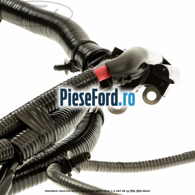Instalatie electrica motor Ford Fiesta 2008-2012 1.4 TDCi 68 cp F6JB, F6JD diesel