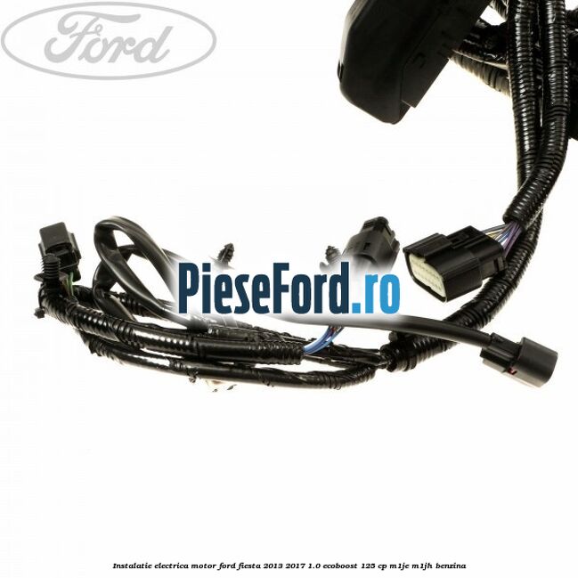 Instalatie electrica motor Ford Fiesta 2013-2017 1.0 EcoBoost 125 cp M1JE, M1JH benzina
