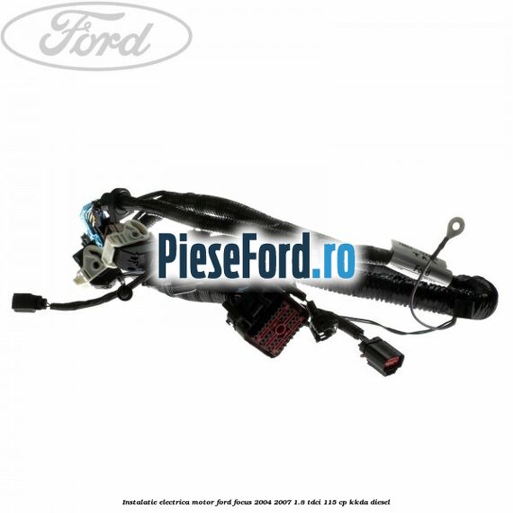 Instalatie electrica motor Ford Focus 2004-2007 1.8 TDCi 115 cp KKDA diesel