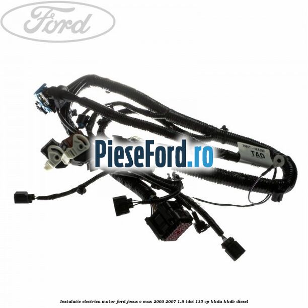 Instalatie electrica motor Ford Focus C-Max 2003-2007 1.8 TDCi 115 cp KKDA, KKDB diesel