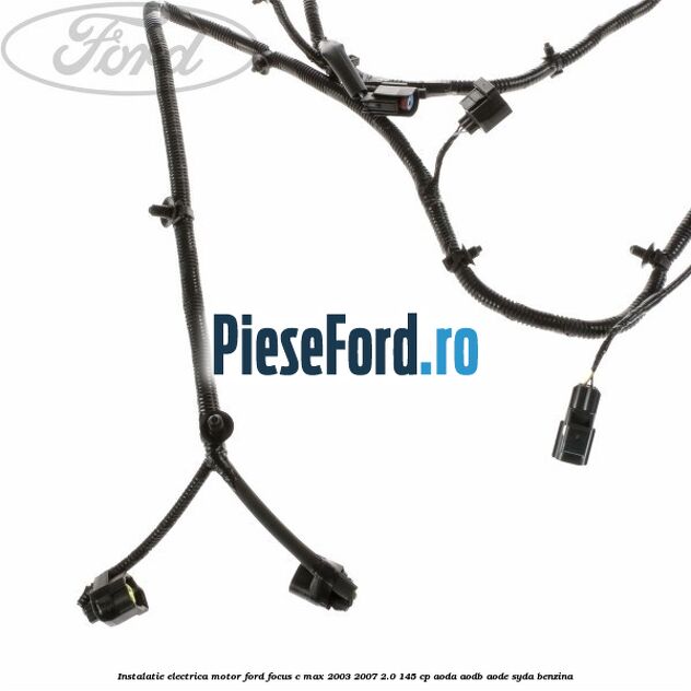 Instalatie electrica motor Ford Focus C-Max 2003-2007 2.0 145 cp AODA, AODB, AODE, SYDA benzina