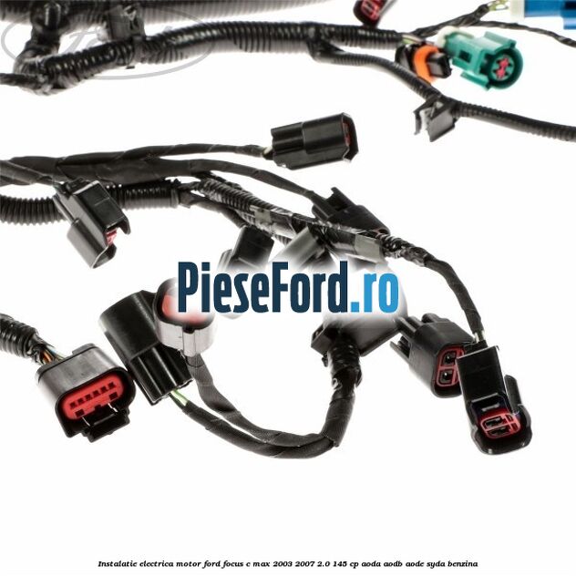 Instalatie electrica motor Ford Focus C-Max 2003-2007 2.0 145 cp AODA, AODB, AODE, SYDA benzina