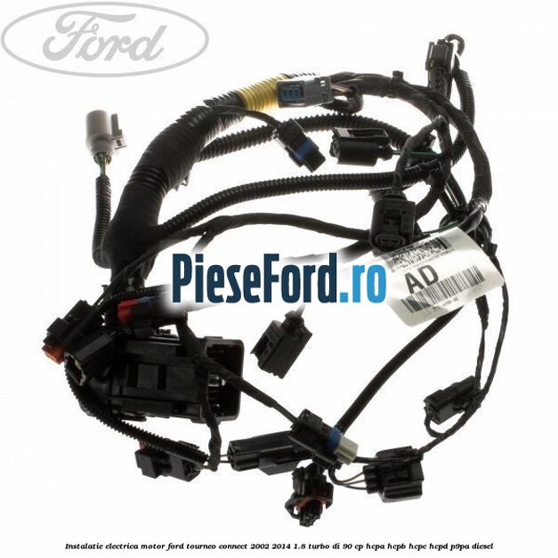 Instalatie electrica motor Ford Tourneo Connect 2002-2014 1.8 Turbo Di 90 cp HCPA, HCPB, HCPC, HCPD, P9PA diesel