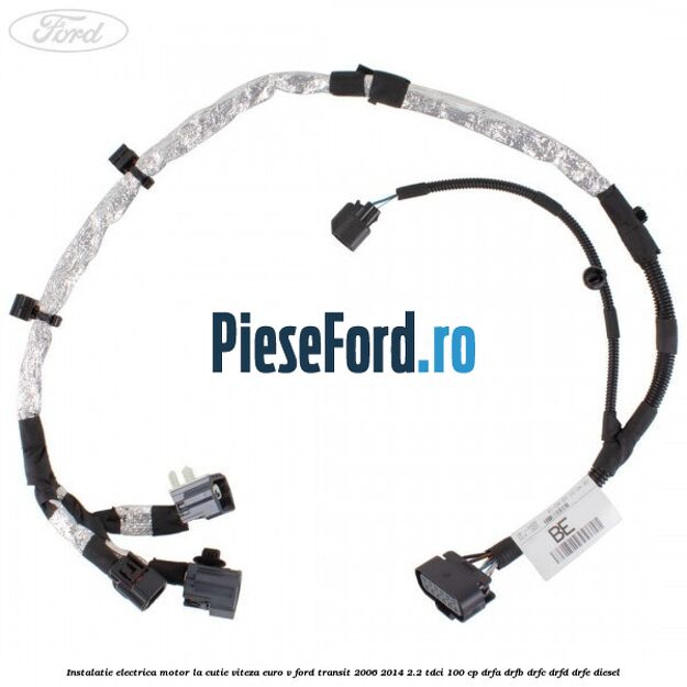 Instalatie electrica motor la cutie viteza euro V Ford Transit 2006-2014 2.2 TDCi 100 cp DRFA, DRFB, DRFC, DRFD, DRFE diesel