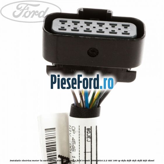 Instalatie electrica motor la cutie viteza start stop euro V Ford Transit 2006-2014 2.2 TDCi 100 cp DRFA, DRFB, DRFC, DRFD, DRFE diesel