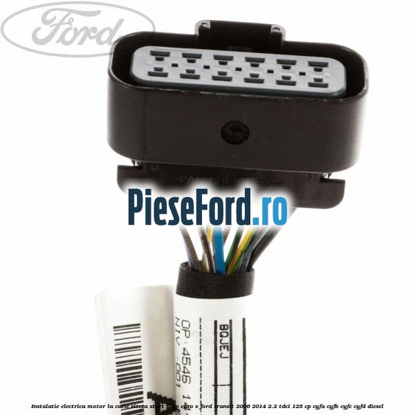Instalatie electrica motor la cutie viteza start stop euro V Ford Transit 2006-2014 2.2 TDCi 125 cp CYFA, CYFB, CYFC, CYFD diesel
