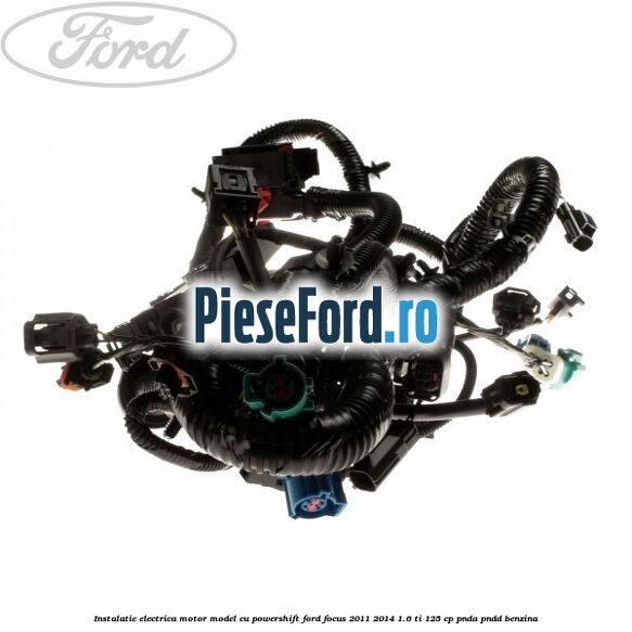 Instalatie electrica motor model cu Powershift Ford Focus 2011-2014 1.6 Ti 125 cp Instalatie electrica motor model cu Powershift Ford Focus 2011-2014 1.6 Ti 125 cp PNDA, PNDD benzina