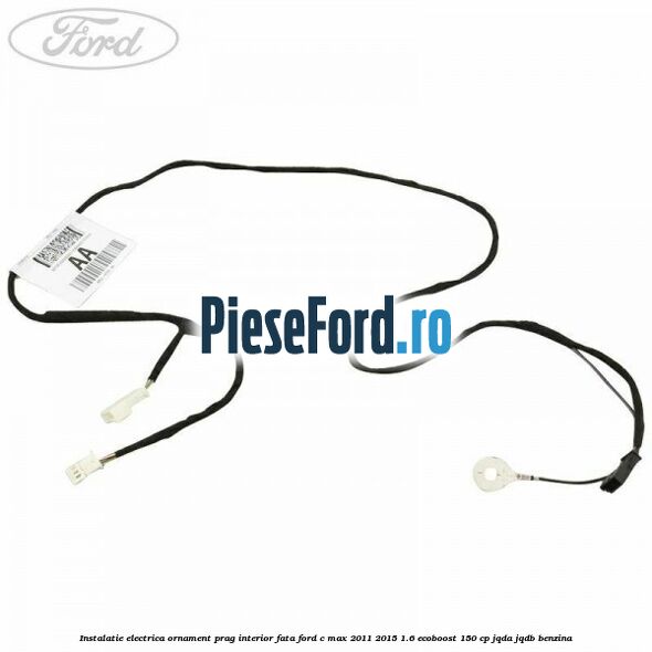 Instalatie electrica ornament prag interior fata Ford C-Max 2011-2015 1.6 EcoBoost 150 cp Instalatie electrica ornament prag interior fata Ford C-Max 2011-2015 1.6 EcoBoost 150 cp JQDA, JQDB benzina