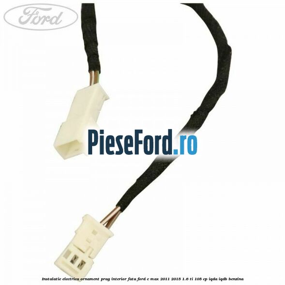 Instalatie electrica ornament prag interior fata Ford C-Max 2011-2015 1.6 Ti 105 cp IQDA, IQDB benzina