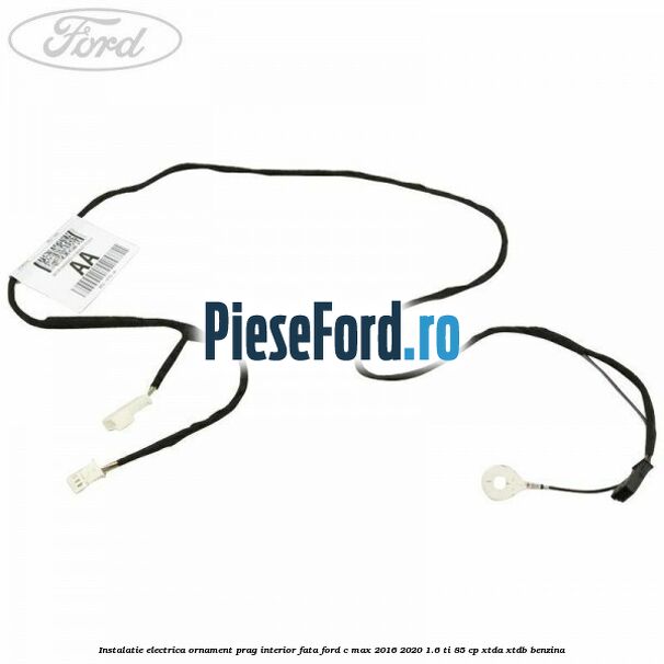 Instalatie electrica ornament prag interior fata Ford C-Max 2016-2020 1.6 Ti 85 cp Instalatie electrica ornament prag interior fata Ford C-Max 2016-2020 1.6 Ti 85 cp XTDA, XTDB benzina